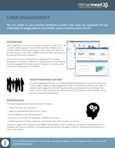 USER ENGAGEMENT Has the uptake of your business intelligence system been what you expected? Do you understand its usage patterns and whether users are getting value from it? BACKGROUND User engagement in any service is k