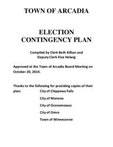 TOWN OF ARCADIA ELECTION CONTINGENCY PLAN Compiled by Clerk Beth Killian and Deputy Clerk Elva Helwig Approved at the Town of Arcadia Board Meeting on