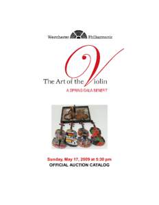 Sunday, May 17, 2009 at 5:30 pm OFFICIAL AUCTION CATALOG The Art of the Violin: An Exclusive Auction of One-of-a-Kind Works A unique offering of violins as objets d’art, created expressly for