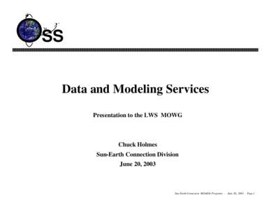 SS Data and Modeling Services Presentation to the LWS MOWG Chuck Holmes Sun-Earth Connection Division