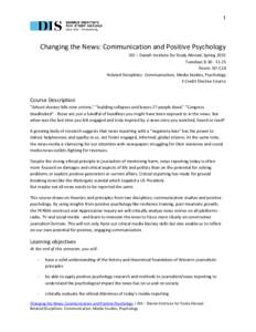1  Changing the News: Communication and Positive Psychology DIS – Danish Institute for Study Abroad, Spring 2015 TuesdaysRoom: N7-C24
