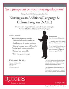 Get a jump start on your nursing education! Rutgers School of Nursing is proud to offer: Nursing as an Additional Language & Culture Program (NALC) This innovative program is free to accepted* students entering the