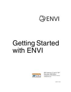 Getting Started with ENVI ENVI Versions 4.7 and 4.7 SP1 December, 2009 Edition Copyright © ITT Visual Information Solutions