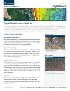 D ATA S H E E T  I N F O R M AT I O N P R O D U C T S DigitalGlobe Premium Services For more than a decade, DigitalGlobe’s world-class imagery has been used by ArcGIS® professionals around