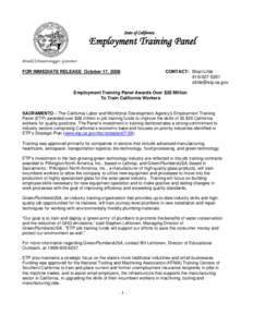 State of California  Employment Training Panel Arnold Schwarzenegger, Governor FOR IMMEDIATE RELEASE October 17, 2008