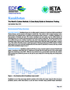 Kazakhstan The World’s Carbon Markets: A Case Study Guide to Emissions Trading Last Updated: May, 2013 Environmental Policy Overview:	
   COUNTRY PROFILE: Kazakhstan houses over 16 million people, it extends over a la