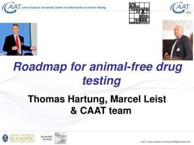 Roadmap for animal-free drug testing Thomas Hartung, Marcel Leist & CAAT team  Two sides of one coin…
