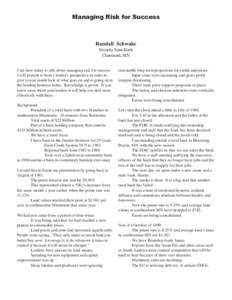Managing Risk for Success  Randall Schwake Security State Bank Claremont, MN I am here today to talk about managing risk for success.