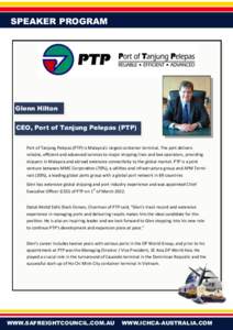 SPEAKER PROGRAM  Glenn Hilton CEO, Port of Tanjung Pelepas (PTP) Port of Tanjung Pelepas (PTP) is Malaysia’s largest container terminal. The port delivers reliable, efficient and advanced services to major shipping lin