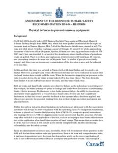 ASSESSMENT OF THE RESPONSE TO RAIL SAFETY RECOMMENDATION R14-04 – R13D0054 Physical defences to prevent runaway equipment Background On 06 July 2013, shortly before 0100 Eastern Daylight Time, eastward Montreal, Maine 