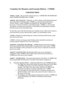 Committee On Monetary and Economic Reform – COMER CONSTITUTION Article I. NAME: This association shall be known as: COMMITTEE ON MONETARY and ECONOMIC REFORM and/or COMER Article II. DECLARATION: Organized at a 1986 co