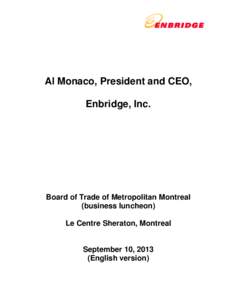 Al Monaco, President and CEO, Enbridge, Inc. Board of Trade of Metropolitan Montreal (business luncheon) Le Centre Sheraton, Montreal