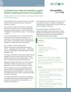 case study  A United Front: How the World’s Largest Airline is Getting to Know its Customers Airline focuses on the customer experience after United, Continental merge