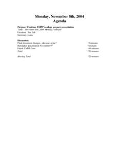 Monday, November 8th, 2004 Agenda Purpose: Continue XMPP reading, prepare presentation Time: November 8th, 2004 Monday, 6:00 pm Location: Sun Lab Secretary: Jason