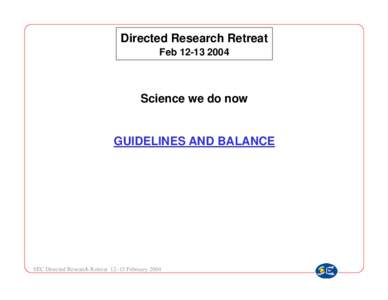 Directed Research Retreat Feb[removed]Science we do now  GUIDELINES AND BALANCE