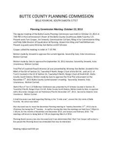 BUTTE COUNTY PLANNING COMMISSION BELLE FOURCHE, SOUTH DAKOTAPlanning Commission Meeting- October 22, 2013 The regular meeting of the Butte County Planning Commission was held on October 22, 2013 at 7:00 PM in the 