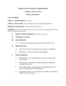 MOORE COUNTY BOARD OF COMMISSIONERS TUESDAY, AUGUST 6, 2013 REGULAR MEETING CALL TO ORDER 4:00 P.M. – CLOSED SESSION – if needed 5:00 P.M. - INVOCATION – Reverend Matthew Privett, Bethlehem Baptist Church