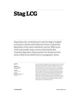 Stag LCG  Stag mixes the contemporary taste for large x-heights and quirky details with influences from continental Egyptians of the early twentieth century. With more overt personality than a more sober family like