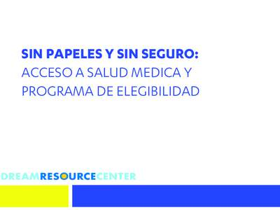 SIN PAPELES Y SIN SEGURO: ACCESO A SALUD MEDICA Y PROGRAMA DE ELEGIBILIDAD Resumen Acceso a salud medica al nivel federal, del estado y de