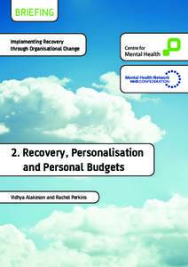 Implementing Recovery through Organisational Change 2. Recovery, Personalisation and Personal Budgets Vidhya Alakeson and Rachel Perkins