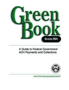 A Guide to Federal Government ACH Payments and Collections www.fms.treas.gov/greenbook  Green Book