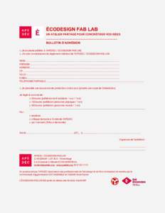   ÉCODESIGN FAB LAB  UN ATELIER PARTAGÉ POUR CONCRÉTISER VOS IDÉES  ...............................................................................           BULLETIN D’ADHÉSION 