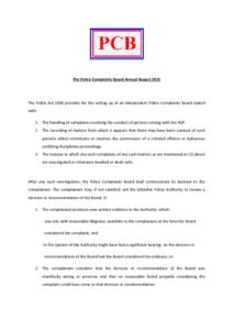 The Police Complaints Board Annual Report[removed]The Police Act 2006 provides for the setting up of an independent Police Complaints Board tasked with: 1. The handling of complaints involving the conduct of persons servin