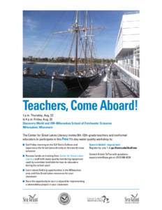 Teachers, Come Aboard! 1 p.m. Thursday, Aug. 22 to 4 p.m. Friday, Aug. 23 Discovery World and UW-Milwaukee School of Freshwater Sciences Milwaukee, Wisconsin