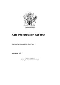 Queensland  Acts Interpretation Act 1954 Reprinted as in force on 15 March 2008