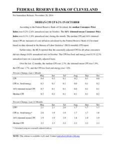 FEDERAL RESERVE BANK OF CLEVELAND For Immediate Release: November 20, 2014 MEDIAN CPI UP 0.2% IN OCTOBER According to the Federal Reserve Bank of Cleveland, the median Consumer Price Index rose 0.2% (2.6% annualized rate