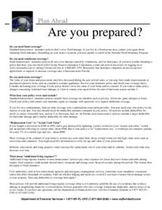 Plan Ahead  Are you prepared? Do you need flood coverage? Standard homeowners’ insurance policies don’t cover flood damage. If you live in a flood-prone area, contact your agent about obtaining flood insurance. Depen