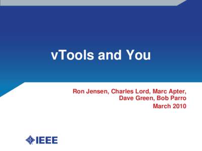 vTools and You Ron Jensen, Charles Lord, Marc Apter, Dave Green, Bob Parro March 2010  vTools Mission Statement