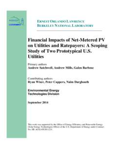 ERNEST ORLANDO LAWRENCE BERKELEY NATIONAL LABORATORY Financial Impacts of Net-Metered PV on Utilities and Ratepayers: A Scoping Study of Two Prototypical U.S.