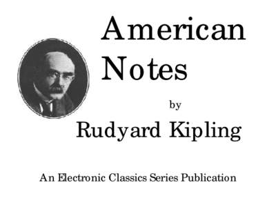 American Notes by Rudyard Kipling An Electronic Classics Series Publication