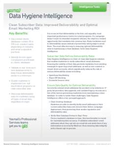 Intelligence Tools  Data Hygiene Intelligence Clean Subscriber Data: Improved Deliverability and Optimal Email Marketing ROI It is no secret that deliverability is the ﬁrst, and arguably, most