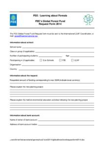FEE / Learning about Forests FEE’s Global Forest Fund Request Form 2014 The FEE Global Forest Fund Request form must be sent to the International LEAF Coordination, email: [removed].