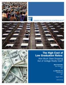 The High Cost of Low Graduation Rates: How Much Does Dropping Out of College Really Cost? Mark Schneider Vice President