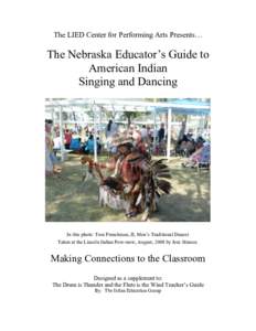 The LIED Center for Performing Arts Presents…  The Nebraska Educator’s Guide to American Indian Singing and Dancing