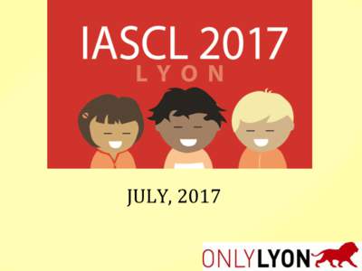 JULY,	
  2017	
    Motivation	
  for	
  France	
     Hosting	
  IASCL2017	
  is	
  	
  a	
  unique	
  opportunity	
  to	
   	
  