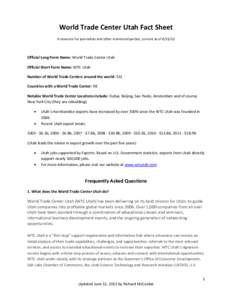 World Trade Center Utah Fact Sheet A resource for journalists and other interested parties, current as of[removed]Official Long Form Name: World Trade Center Utah Official Short Form Name: WTC Utah Number of World Trade 