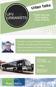 Matt Boyd is a Regional Transportation Planner at Transit BC who understands the delicate balance between transit planning and land use development and its subsequent role in the Fraser Valley.  Thursday