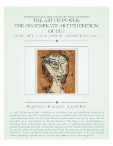 The Jewish Studies Research Group’s Noon Hour Series  THE ART OF POWER: THE DEGENERATE ART EXHIBITION OF 1937 WED., OCT. 7, 2015 12PM IN LAWSON HALL 1227