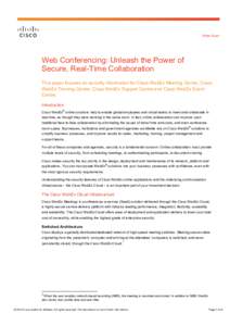 White Paper  Web Conferencing: Unleash the Power of Secure, Real-Time Collaboration This paper focuses on security information for Cisco WebEx Meeting Centre, Cisco WebEx Training Centre, Cisco WebEx Support Centre and C