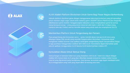 ALAX Adalah Platform Blockchain Untuk Game Bagi Pasar Negara Berkembang Sebuah platform distribusi game dengan menggunakan teknologi blockchain yang dimaksudkan untuk memberi angin segar untuk dunia industry game. DECENT