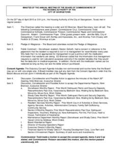 MINUTES OF THE ANNUAL MEETING OF THE BOARD OF COMMISSIONERS OF THE HOUSING AUTHORITY OF THE CITY OF GEORGETOWN On the 23rd day of April 2015 at 3:01 p.m., the Housing Authority of the City of Georgetown, Texas met in reg