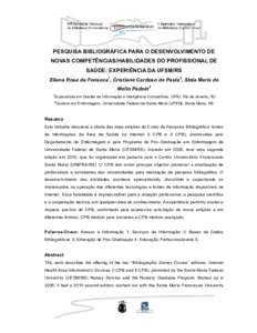 PESQUISA BIBLIOGRÁFICA PARA O DESENVOLVIMENTO DE NOVAS COMPETÊNCIAS/HABILIDADES DO PROFISSIONAL DE SAÚDE: EXPERIÊNCIA DA UFSM/RS Eliana Rosa da Fonseca1, Cristiane Cardoso de Paula2, Stela Maris de Mello Padoin2 1