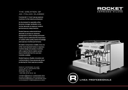 the creation of an italian classic Commercialand 4 group espresso machines for the industry professional. As the demand for speciality coffee becomes stronger worldwide, so too