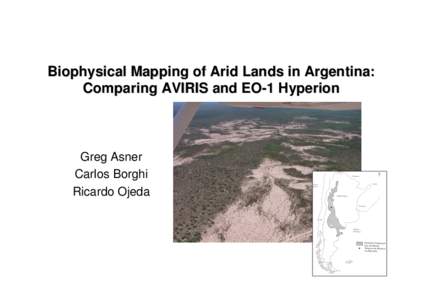 Biophysical Mapping of Arid Lands in Argentina: Comparing AVIRIS and EO-1 Hyperion Greg Asner Carlos Borghi Ricardo Ojeda