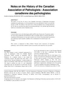 Notes on the History of the Canadian Association of Pathologists - Association canadienne des pathologistes Guillermo Quinonez, MD, MS, MA, FRCPC, Laurette Geldenhuys, MB BCh, MAEd, FRCPC  ABSTRACT