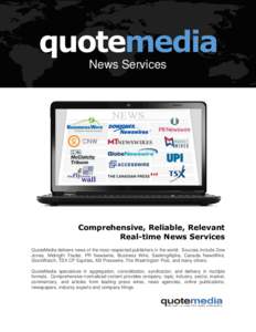 quotemedia News Services Comprehensive, Reliable, Relevant Real-time News Services QuoteMedia delivers news of the most respected publishers in the world. Sources include Dow